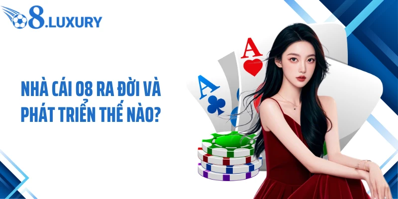 Trang Chủ 64 Nhà cái O8 ra đời và phát triển thế nào?