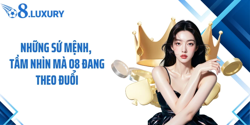 Trang Chủ 67 Những sứ mệnh, tầm nhìn mà O8 đang theo đuổi