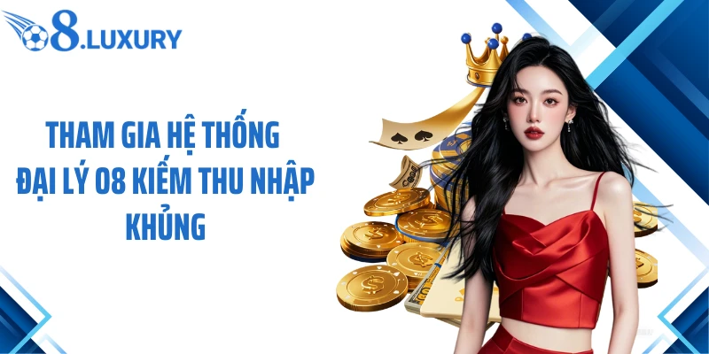 Trang Chủ 74 Tham gia hệ thống đại lý O8 kiếm thu nhập khủng