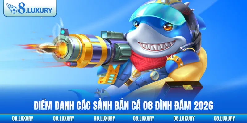 Điểm danh các sảnh bắn cá O8 đình đám 2026 